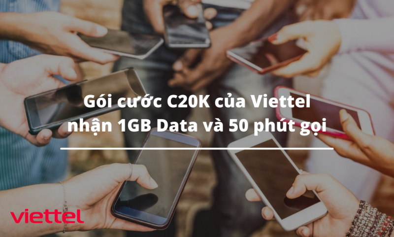 Gói cước C20K của Viettel nhận 1GB Data và 50 phút gọi