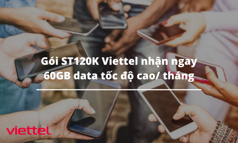 Gói ST120K Viettel nhận ngay 60GB data tốc độ cao/ tháng