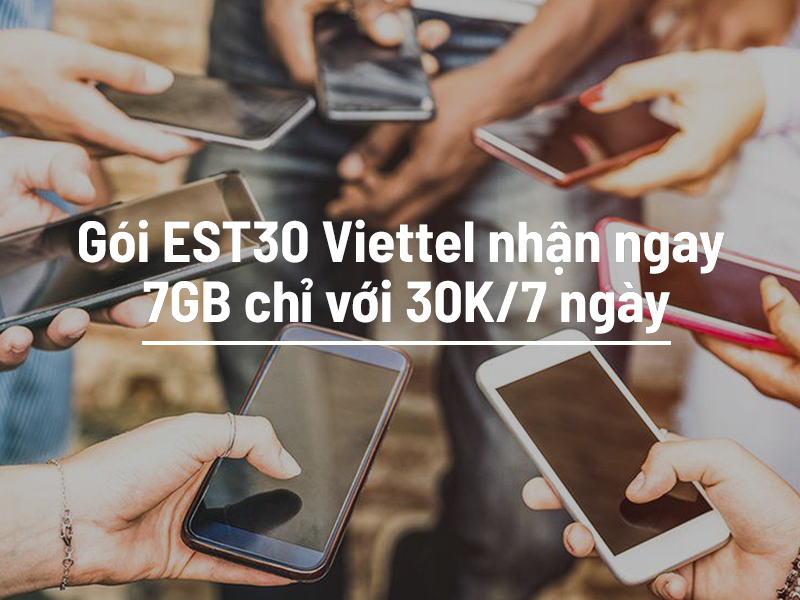 Gói EST30 Viettel nhận ngay 7GB chỉ với 30K/7 ngày