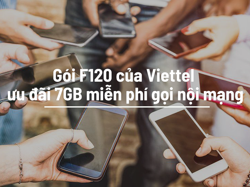Gói F120 của Viettel ưu đãi 7GB miễn phí gọi nội mạng