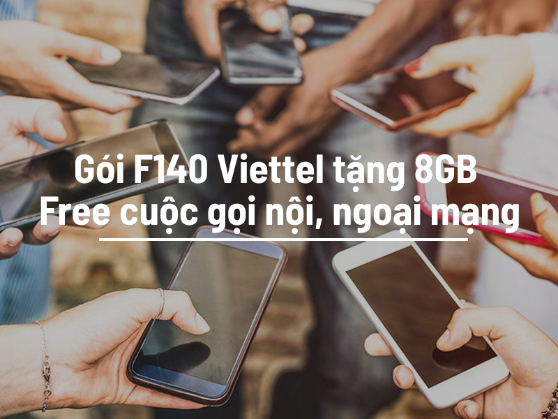 Gói F140 Viettel tặng 8GB Free cuộc gọi nội, ngoại mạng