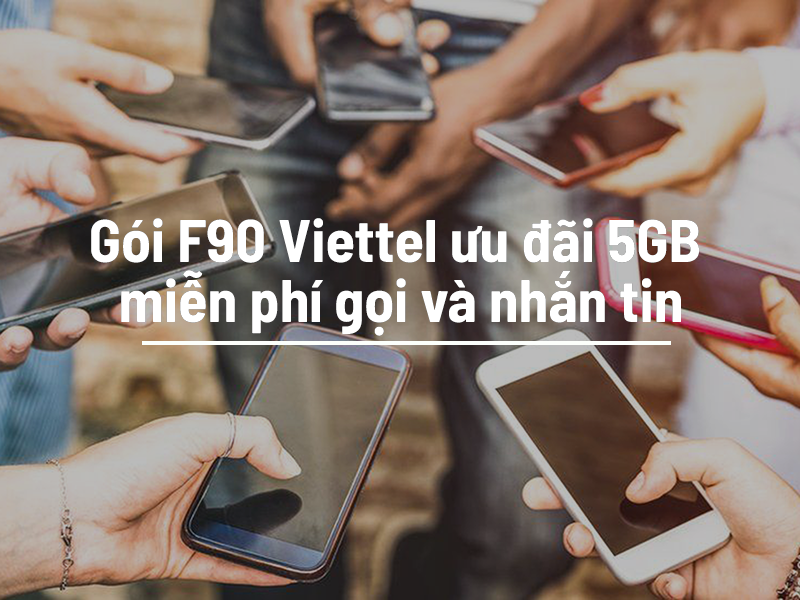 Gói F90 Viettel ưu đãi 5GB miễn phí gọi và nhắn tin