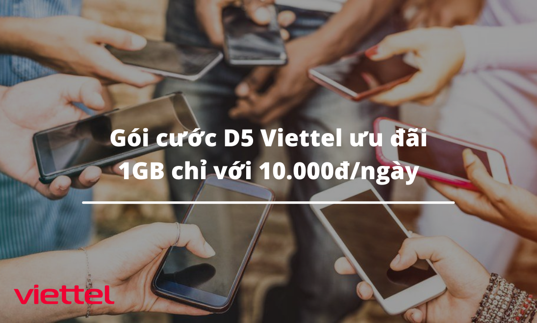 Gói cước D5 Viettel ưu đãi 1GB chỉ với 10.000đngày